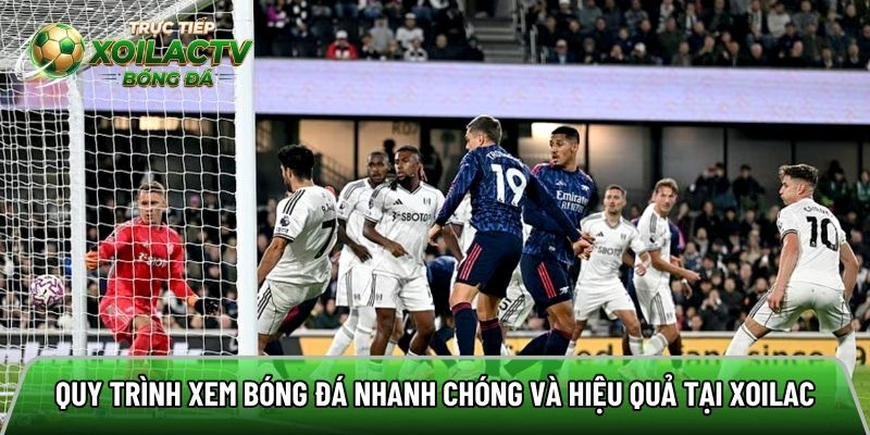 Quy trình xem bóng đá nhanh chóng và hiệu quả tại Xoilac